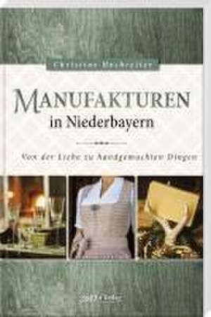 Manufakturen in Niederbayern de Christine Hochreiter