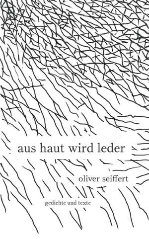 Aus Haut wird Leder de Oliver Seiffert