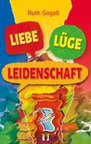 Liebe, Lüge, Leidenschaft de Ruth Gogoll