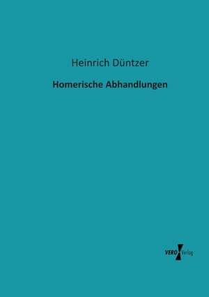 Homerische Abhandlungen de Heinrich Düntzer