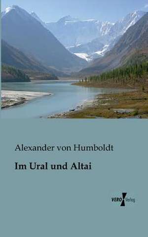 Im Ural und Altai de Alexander Von Humboldt