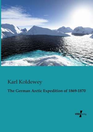 The German Arctic Expedition of 1869-1870 de Karl Koldewey