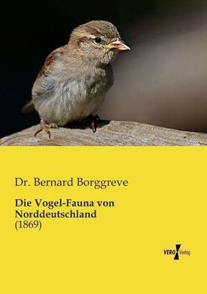 Die Vogel-Fauna von Norddeutschland de Bernard Borggreve