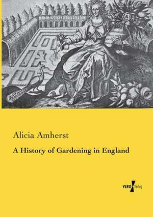 A History of Gardening in England de Alicia Amherst