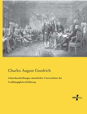 Lebensbeschreibungen sämmtlicher Unterzeichner der Unabhängigkeits-Erklärung de Charles August Goodrich