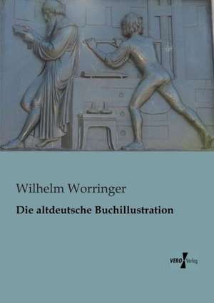 Die altdeutsche Buchillustration de Wilhelm Worringer