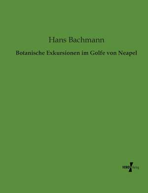 Botanische Exkursionen im Golfe von Neapel de Hans Bachmann