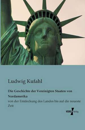 Die Geschichte der Vereinigten Staaten von Nordamerika de Ludwig Kufahl