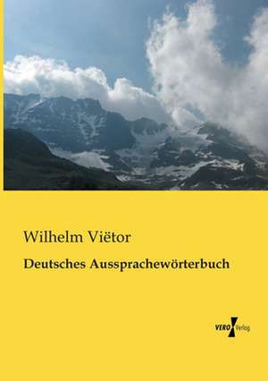 Deutsches Aussprachewörterbuch de Wilhelm Vietor