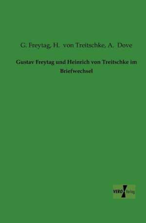 Gustav Freytag und Heinrich von Treitschke im Briefwechsel de G. Freytag