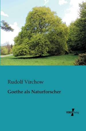 Goethe als Naturforscher de Rudolf Virchow