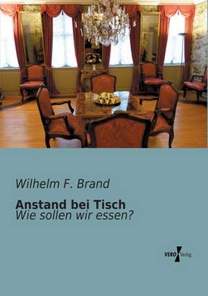 Anstand bei Tisch de Wilhelm F. Brand