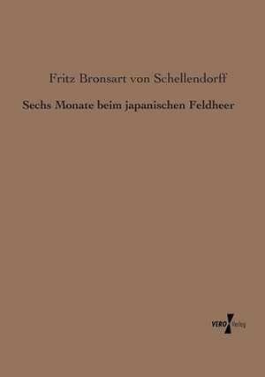 Sechs Monate beim japanischen Feldheer de Fritz Bronsart Von Schellendorff