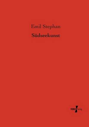 Südseekunst de Emil Stephan