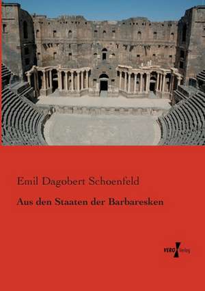 Aus den Staaten der Barbaresken de Emil Dagobert Schoenfeld