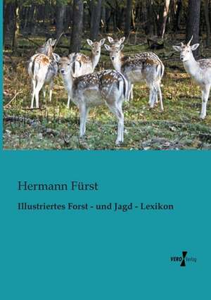 Illustriertes Forst - und Jagd - Lexikon de Hermann Fürst