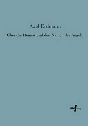 Über die Heimat und den Namen der Angeln de Axel Erdmann