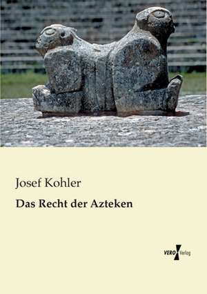 Das Recht der Azteken de Josef Kohler