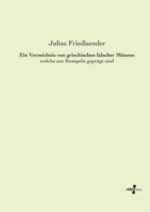 Ein Verzeichnis von griechischen falscher Münzen de Julius Friedlaender