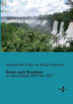 Reise nach Brasilien de Maximilian Prinz Zu Wied-Neuwied