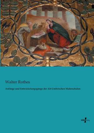 Anfänge und Entwickelungsgänge der Alt-Umbrischen Malerschulen de Walter Rothes