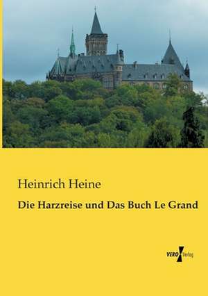 Die Harzreise und Das Buch Le Grand de Heinrich Heine