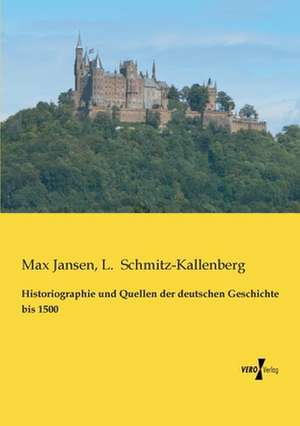 Historiographie und Quellen der deutschen Geschichte bis 1500 de Max Jansen