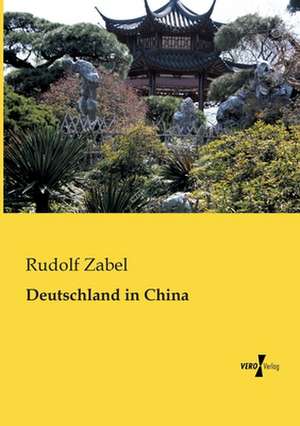 Deutschland in China de Rudolf Zabel