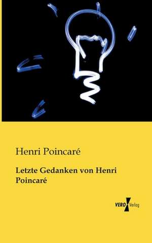 Letzte Gedanken von Henri Poincaré de Henri Poincaré