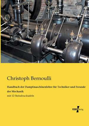 Handbuch der Dampfmaschinenlehre für Techniker und Freunde der Mechanik de Christoph Bernoulli