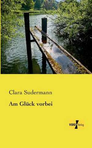 Am Glück vorbei de Clara Sudermann