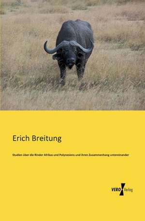 Studien über die Rinder Afrikas und Polynesiens und ihren Zusammenhang untereinander de Erich Breitung