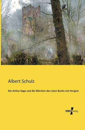 Die Arthur-Sage und die Märchen des roten Buchs von Hergest de Albert Schulz