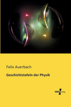 Geschichtstafeln der Physik de Felix Auerbach