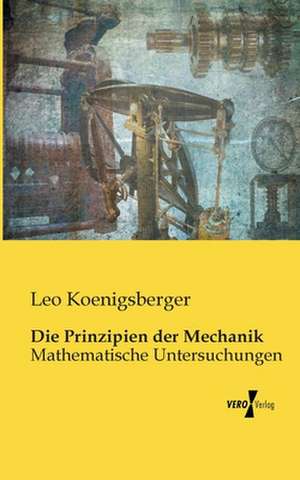 Die Prinzipien der Mechanik de Leo Koenigsberger