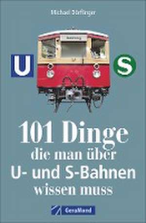 101 Dinge, die man über U- und S-Bahnen wissen muss de Michael Dörflinger