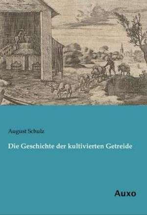 Die Geschichte der kultivierten Getreide de August Schulz