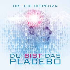 Du bist das Placebo de Joe Dispenza