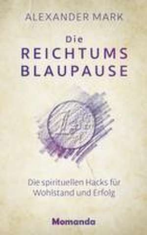 Die Reichtumsblaupause de Alexander Mark