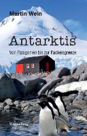 Antarktis - Von Patagonien bis zur Packeisgrenze de Martin Wein