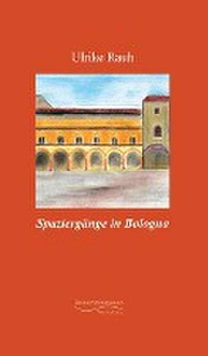 Spaziergänge in Bologna de Ulrike Rauh