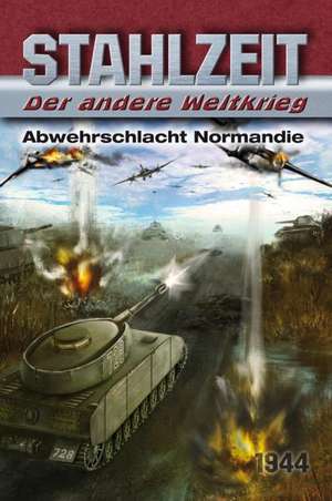 Stahlzeit, Band 4: "Abwehrschlacht Normandie" de Tom Zola