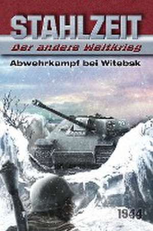 Stahlzeit, Band 7: Abwehrkampf bei Witebsk de Tom Zola