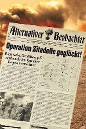 Alternativer Beobachter: Operation Zitadelle geglückt! de Martin Schempp