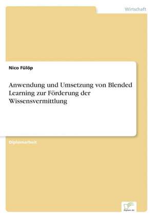 Anwendung und Umsetzung von Blended Learning zur Förderung der Wissensvermittlung de Nico Fülöp