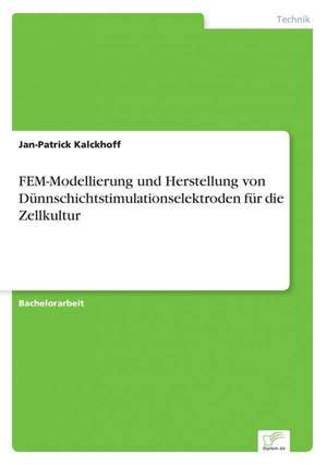 FEM-Modellierung und Herstellung von Dünnschichtstimulationselektroden für die Zellkultur de Jan-Patrick Kalckhoff