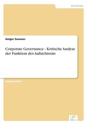 Corporate Governance - Kritische Analyse der Funktion des Aufsichtsrats de Holger Sommer