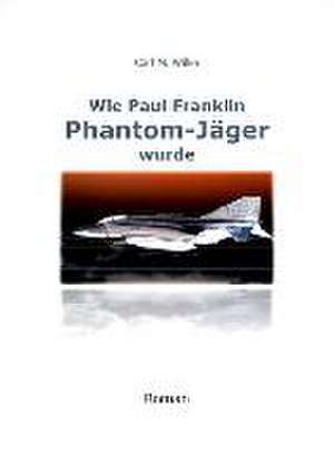 Wie Paul Franklin Phantom-Jäger wurde de Carl M. Wilke