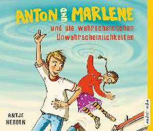 Anton und Marlene und die wahrscheinlichen Unwahrscheinlichkeiten de Antje Herden