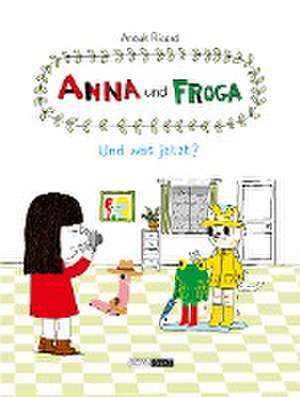 Anna und Froga - Und was jetzt? de Anouk Ricard